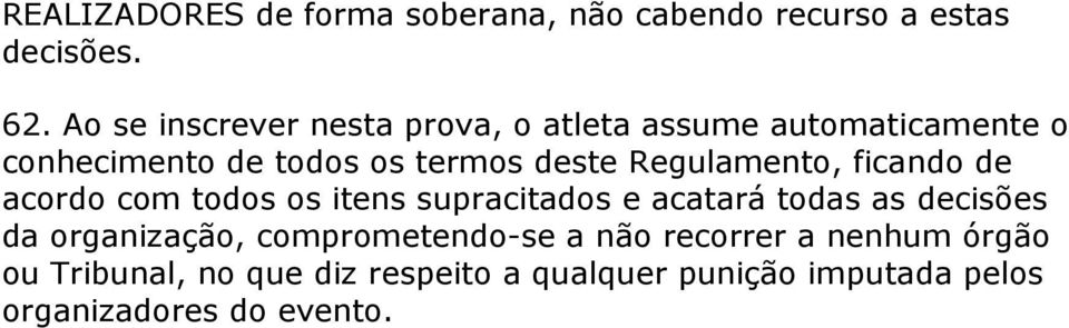 Regulamento, ficando de acordo com todos os itens supracitados e acatará todas as decisões da