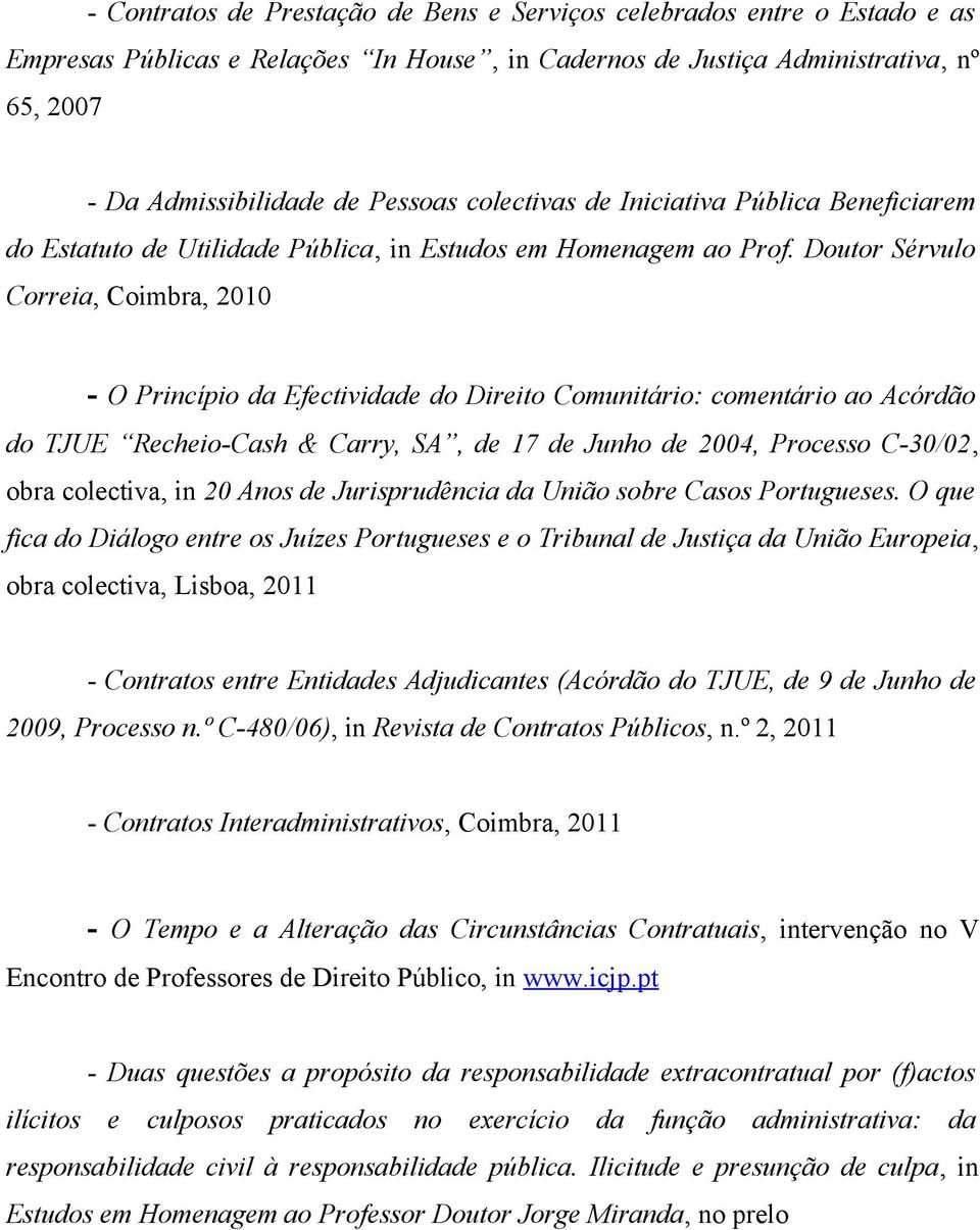 Doutor Sérvulo Correia, Coimbra, 2010 - O Princípio da Efectividade do Direito Comunitário: comentário ao Acórdão do TJUE Recheio-Cash & Carry, SA, de 17 de Junho de 2004, Processo C-30/02, obra