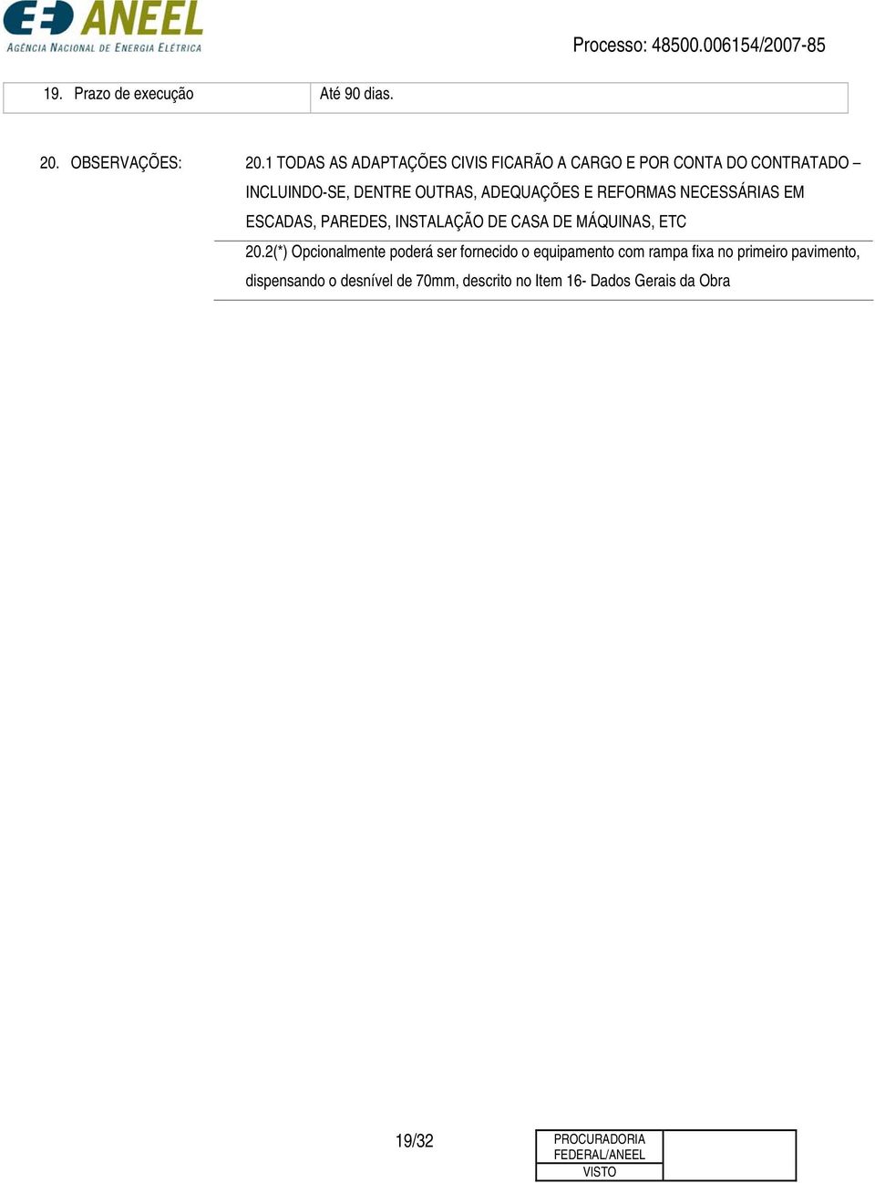 ADEQUAÇÕES E REFORMAS NECESSÁRIAS EM ESCADAS, PAREDES, INSTALAÇÃO DE CASA DE MÁQUINAS, ETC 20.