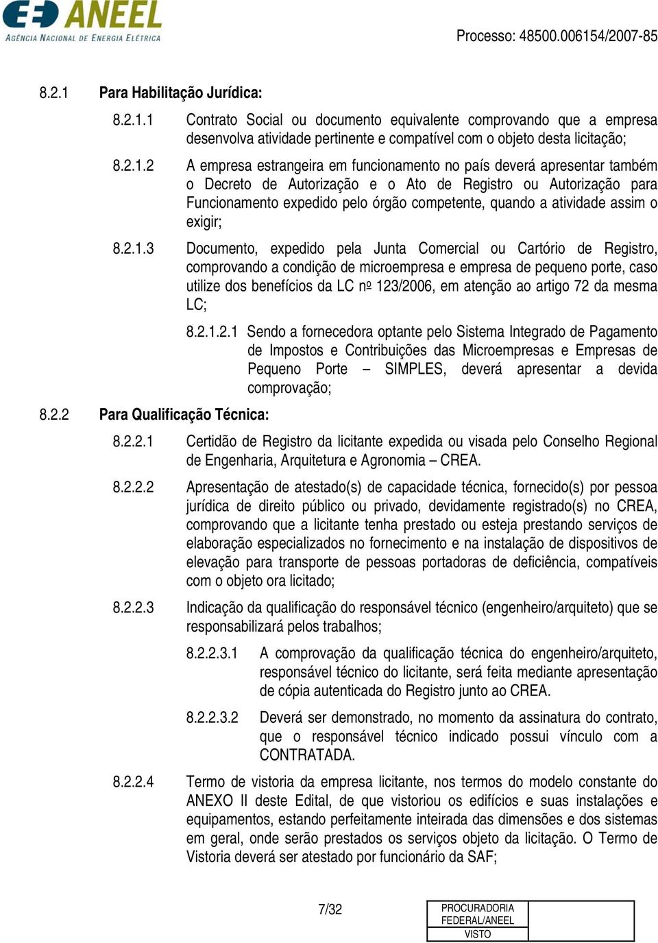 1 Contrato Social ou documento equivalente comprovando que a empresa desenvolva atividade pertinente e compatível com o objeto desta licitação; 8.2.1.2 A empresa estrangeira em funcionamento no país