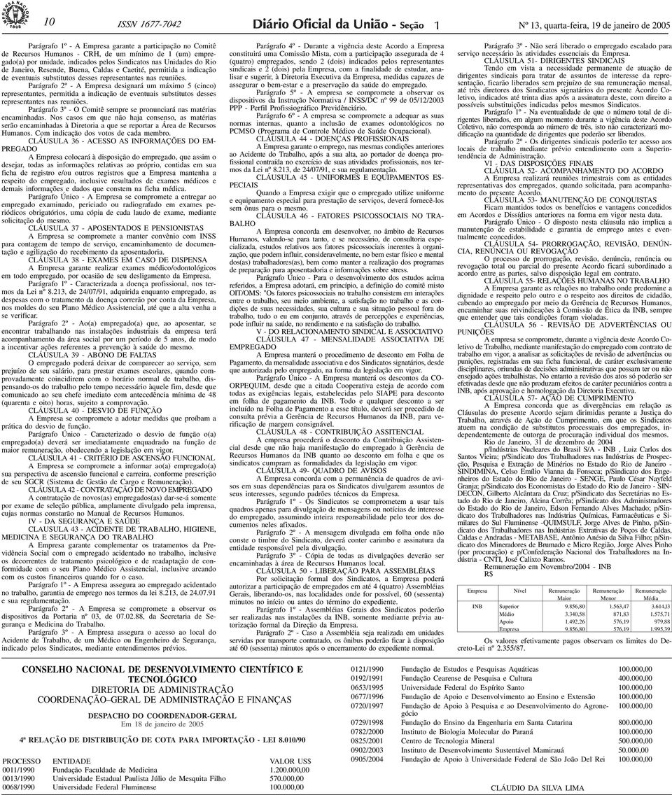 Parágrafo 2º - A Empresa designará um máximo 5 (cinco) representantes, permitida a indicação de eventuais substitutos desses representantes nas reuniões.