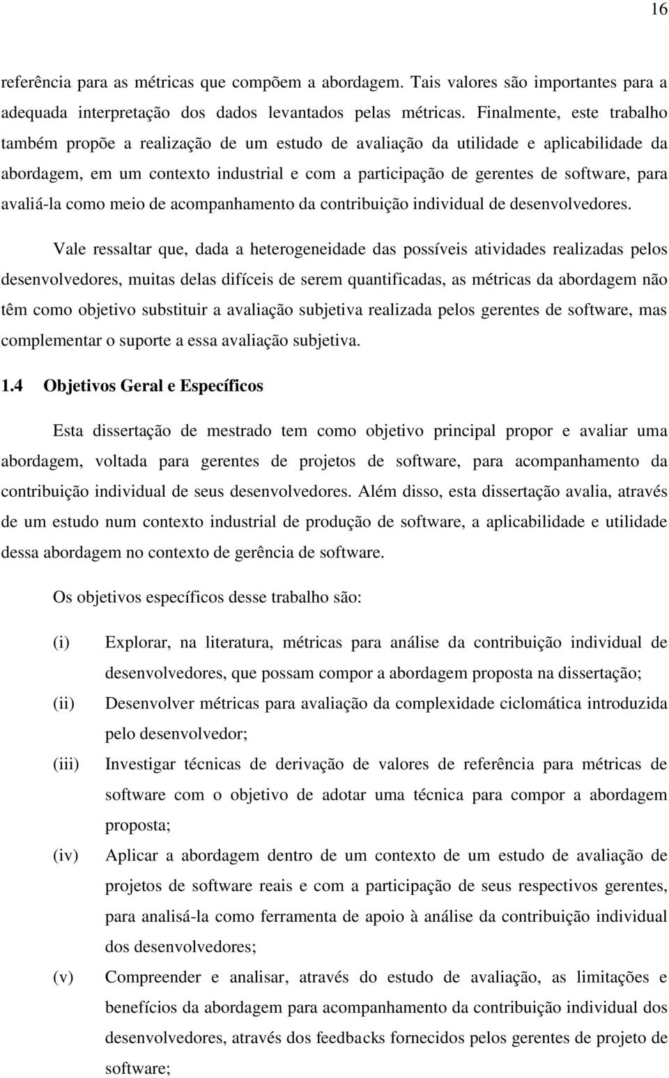 avaliá-la como meio de acompanhamento da contribuição individual de desenvolvedores.