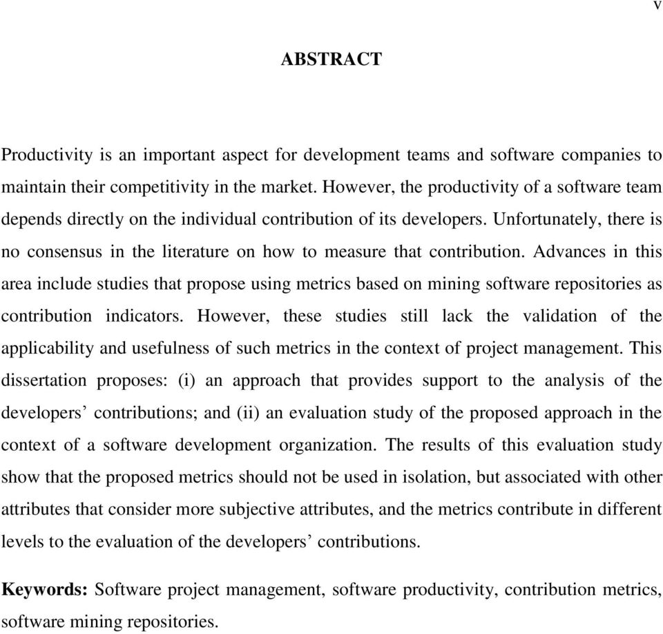 Unfortunately, there is no consensus in the literature on how to measure that contribution.