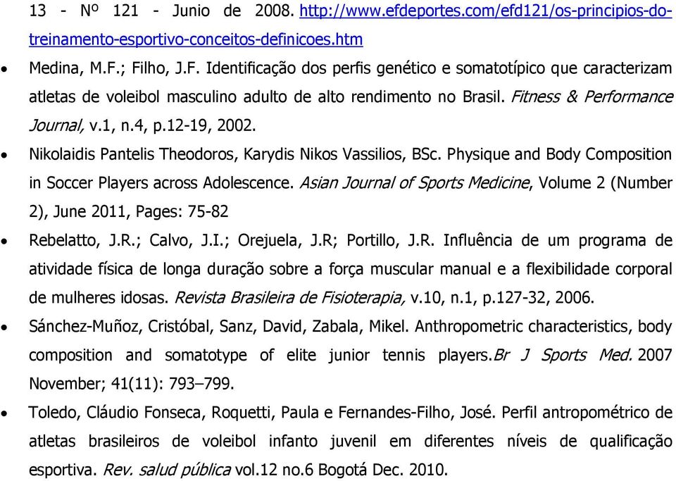 12-19, 2002. Nikolaidis Pantelis Theodoros, Karydis Nikos Vassilios, BSc. Physique and Body Composition in Soccer Players across Adolescence.