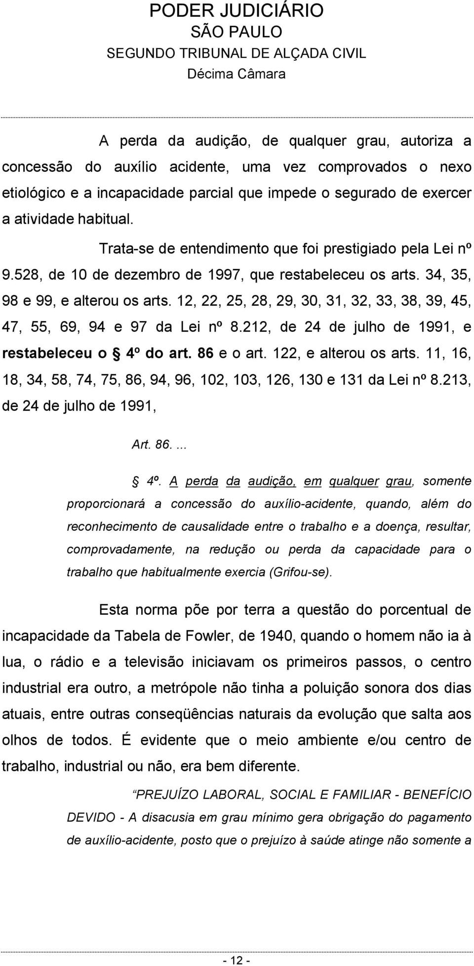 12, 22, 25, 28, 29, 30, 31, 32, 33, 38, 39, 45, 47, 55, 69, 94 e 97 da Lei nº 8.212, de 24 de julho de 1991, e restabeleceu o 4º do art. 86 e o art. 122, e alterou os arts.