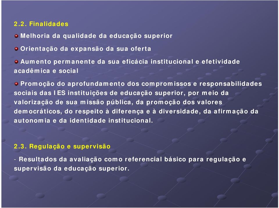 meio da valorização de sua missão pública, da promoção dos valores democráticos, do respeito à diferença e à diversidade, da afirmação da autonomia e