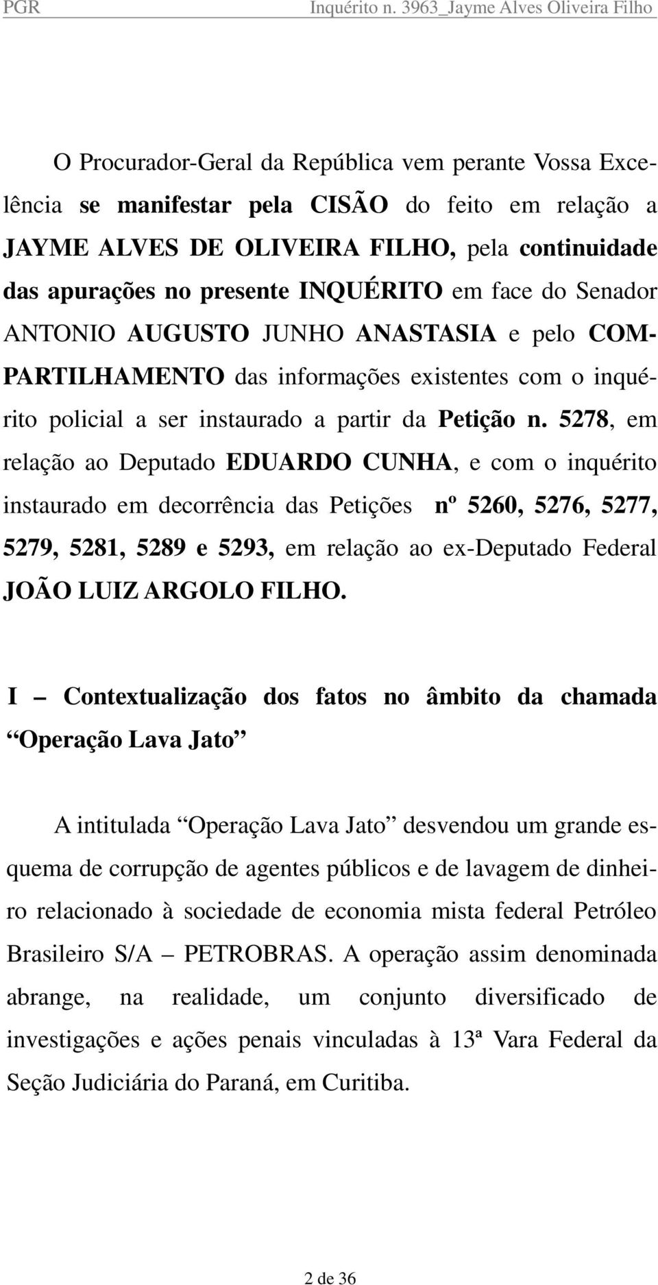 5278, em relação ao Deputado EDUARDO CUNHA, e com o inquérito instaurado em decorrência das Petições nº 5260, 5276, 5277, 5279, 5281, 5289 e 5293, em relação ao ex-deputado Federal JOÃO LUIZ ARGOLO