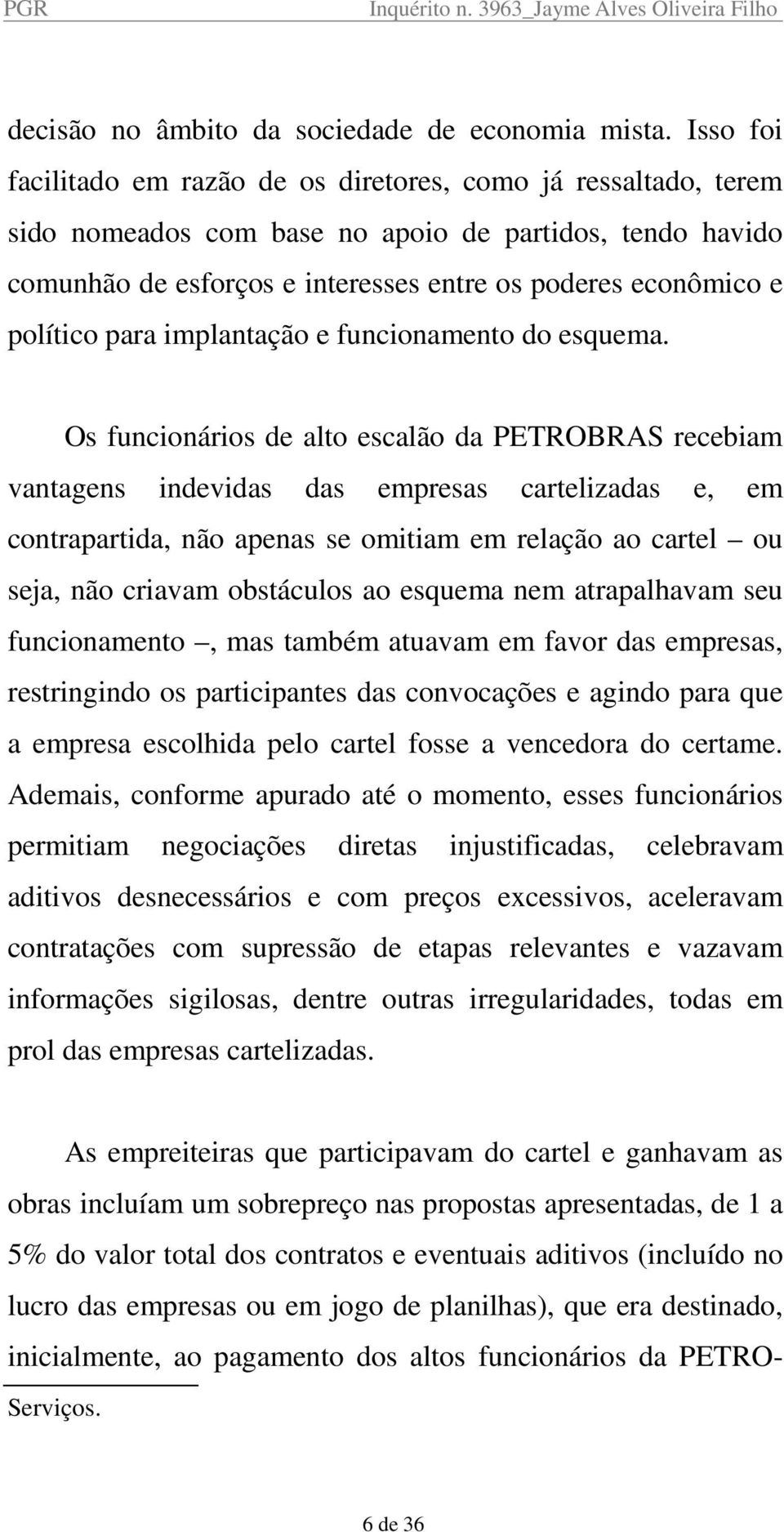 político para implantação e funcionamento do esquema.