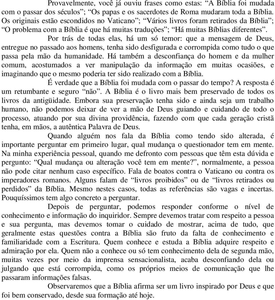 Por trás de todas elas, há um só temor: que a mensagem de Deus, entregue no passado aos homens, tenha sido desfigurada e corrompida como tudo o que passa pela mão da humanidade.