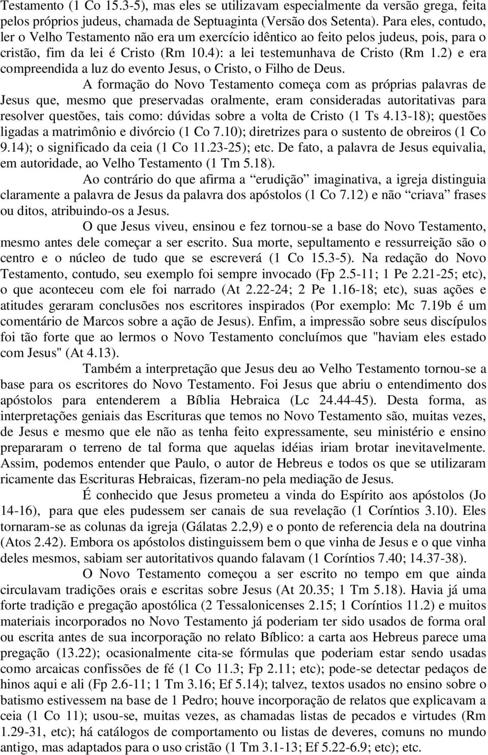 2) e era compreendida a luz do evento Jesus, o Cristo, o Filho de Deus.