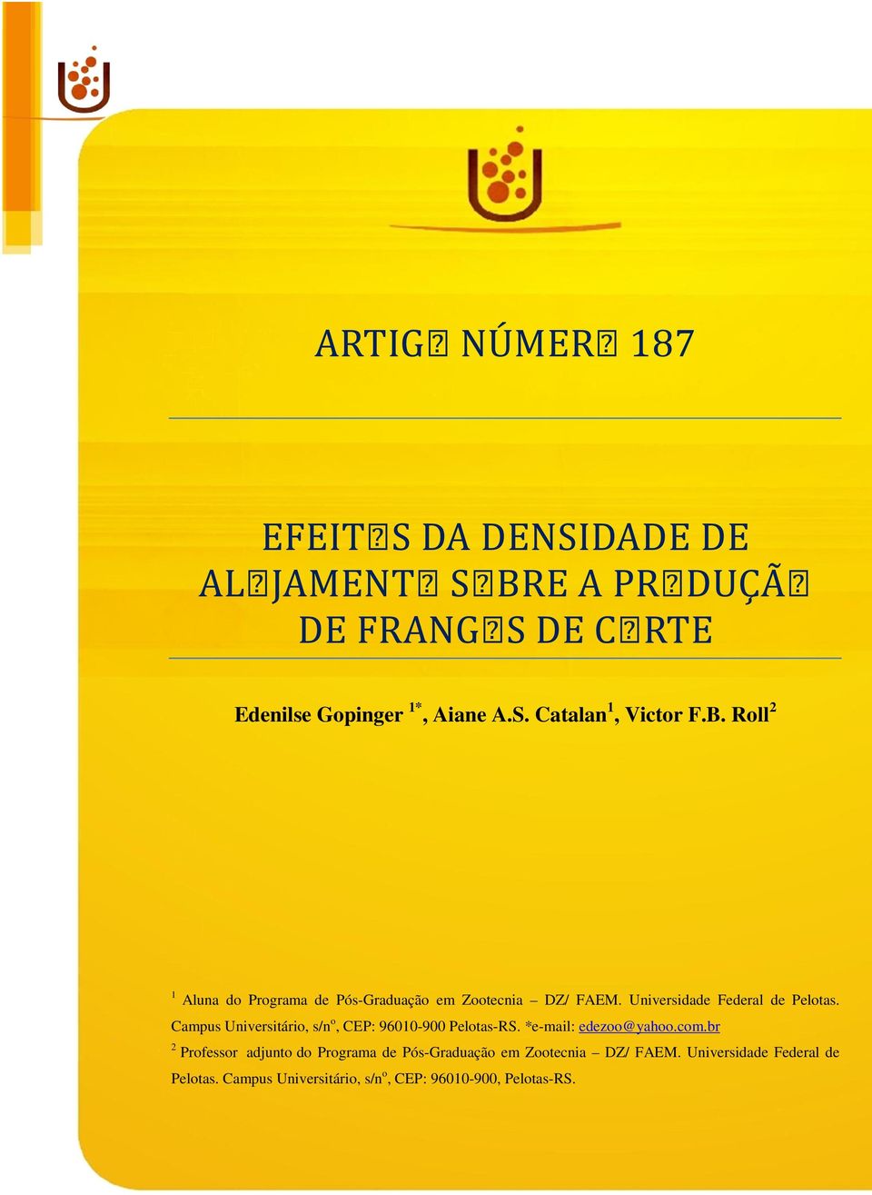 Campus Universitário, s/n o, CEP: 96010-900 Pelotas-RS. *e-mail: edezoo@yahoo.com.