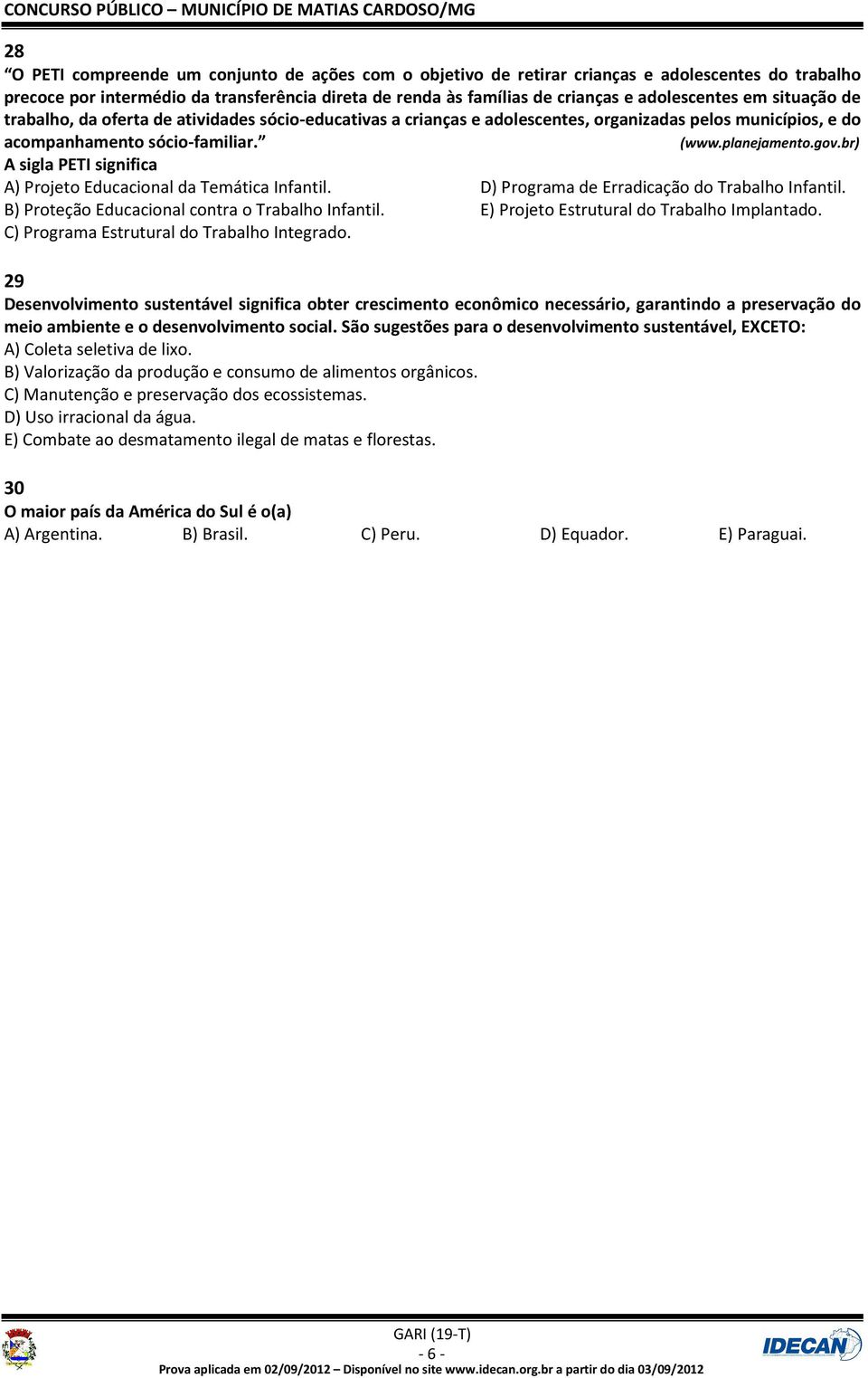 br) A sigla PETI significa A) Projeto Educacional da Temática Infantil. D) Programa de Erradicação do Trabalho Infantil. B) Proteção Educacional contra o Trabalho Infantil.