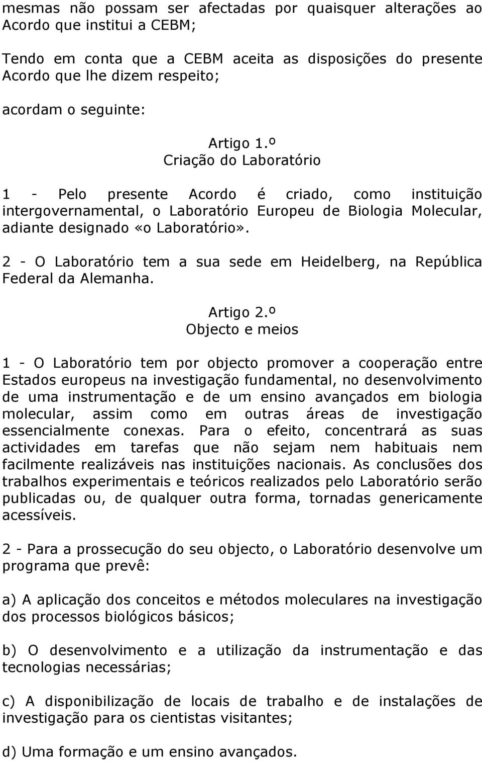 2 - O Laboratório tem a sua sede em Heidelberg, na República Federal da Alemanha. Artigo 2.