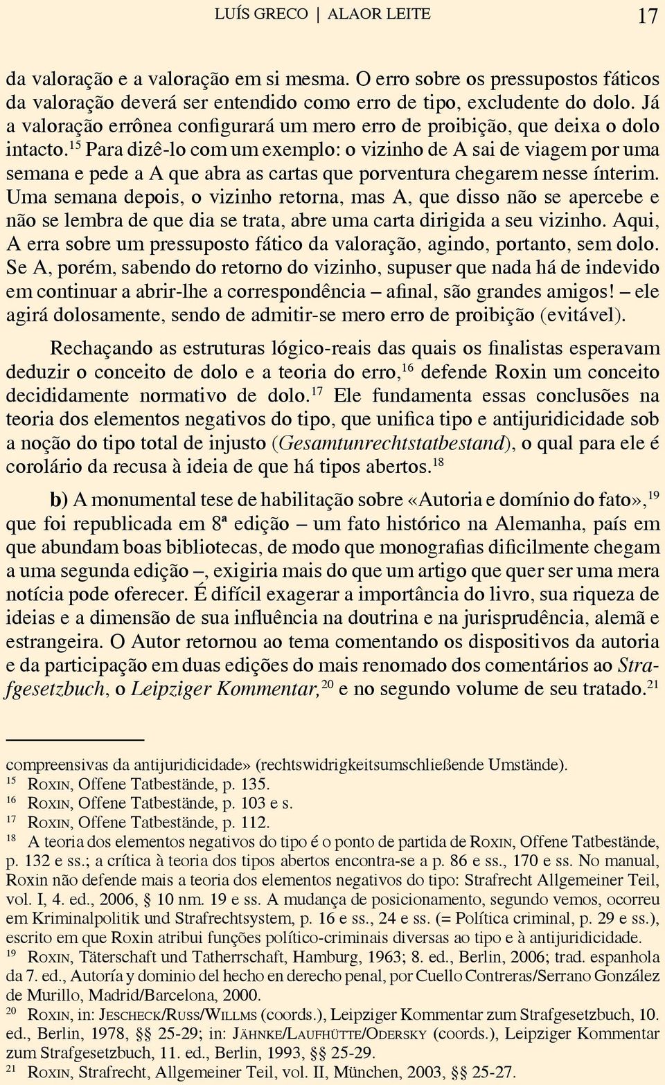 15 Para dizê-lo com um exemplo: o vizinho de A sai de viagem por uma semana e pede a A que abra as cartas que porventura chegarem nesse ínterim.