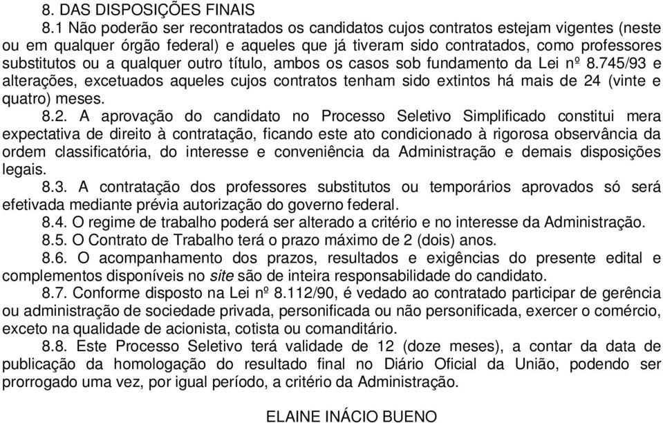 qualquer outro título, ambos os casos sob fundamento da Lei nº 8.745/93 e alterações, excetuados aqueles cujos contratos tenham sido extintos há mais de 24