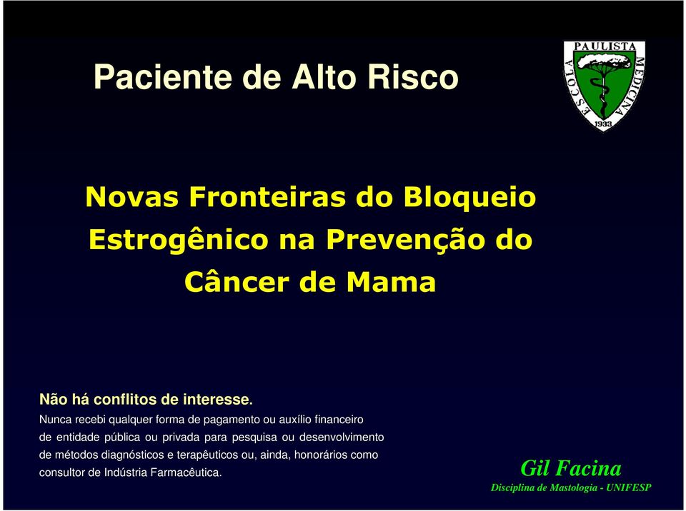 Nunca recebi qualquer forma de pagamento ou auxílio financeiro de entidade pública ou privada para