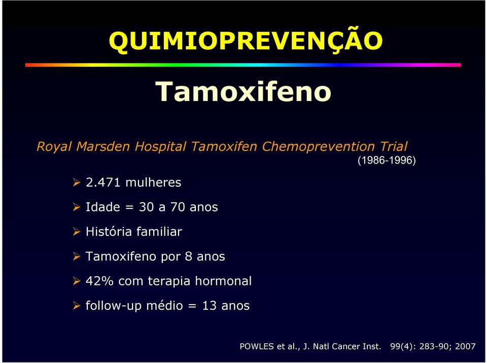 471 mulheres Idade = 30 a 70 anos História familiar Tamoxifeno por 8