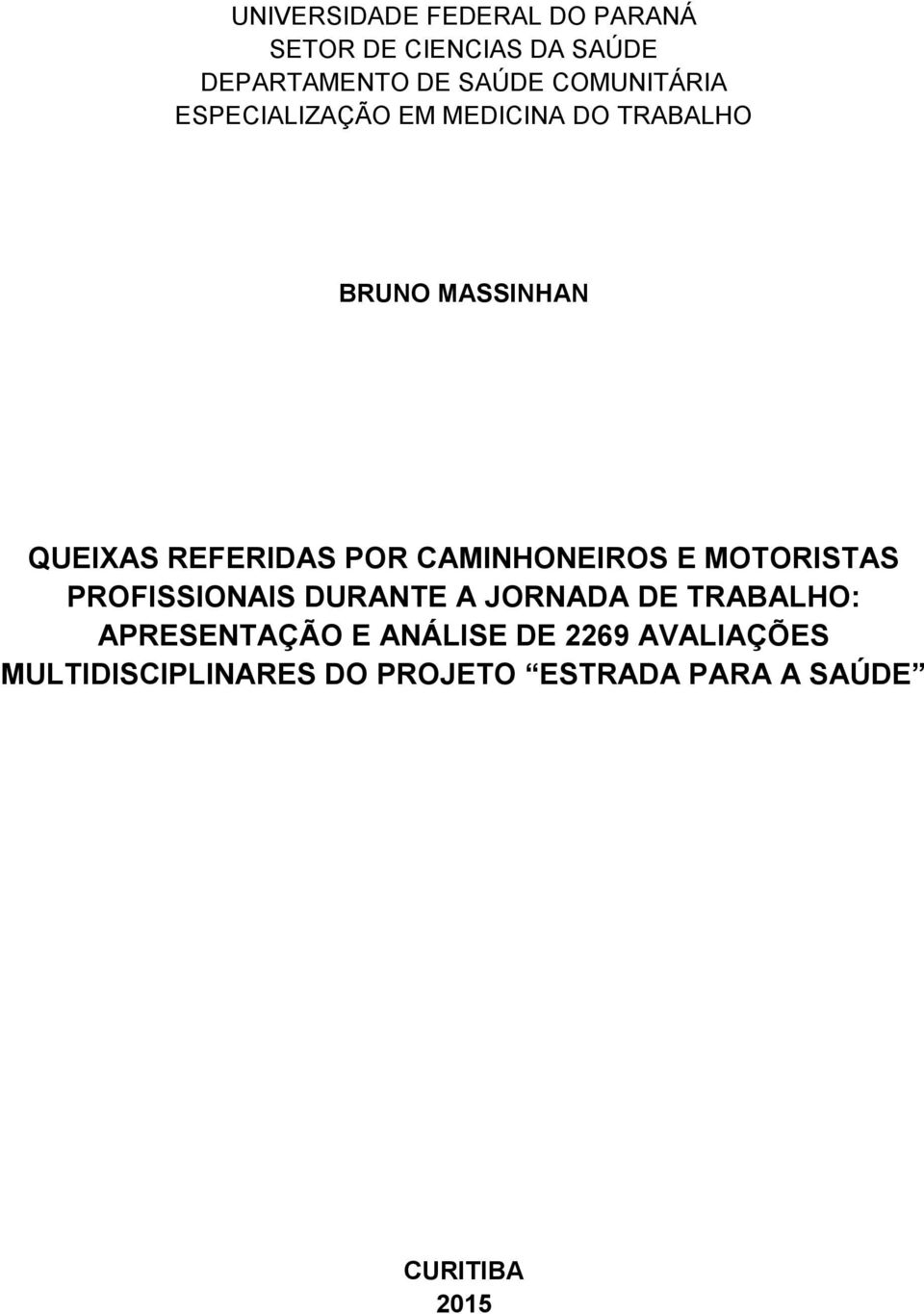 POR CAMINHONEIROS E MOTORISTAS PROFISSIONAIS DURANTE A JORNADA DE TRABALHO: