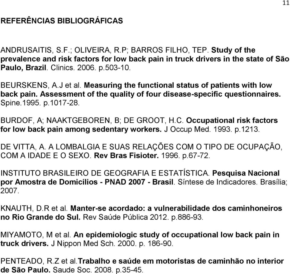 BURDOF, A; NAAKTGEBOREN, B; DE GROOT, H.C. Occupational risk factors for low back pain among sedentary workers. J Occup Med. 1993. p.1213. DE VITTA, A.