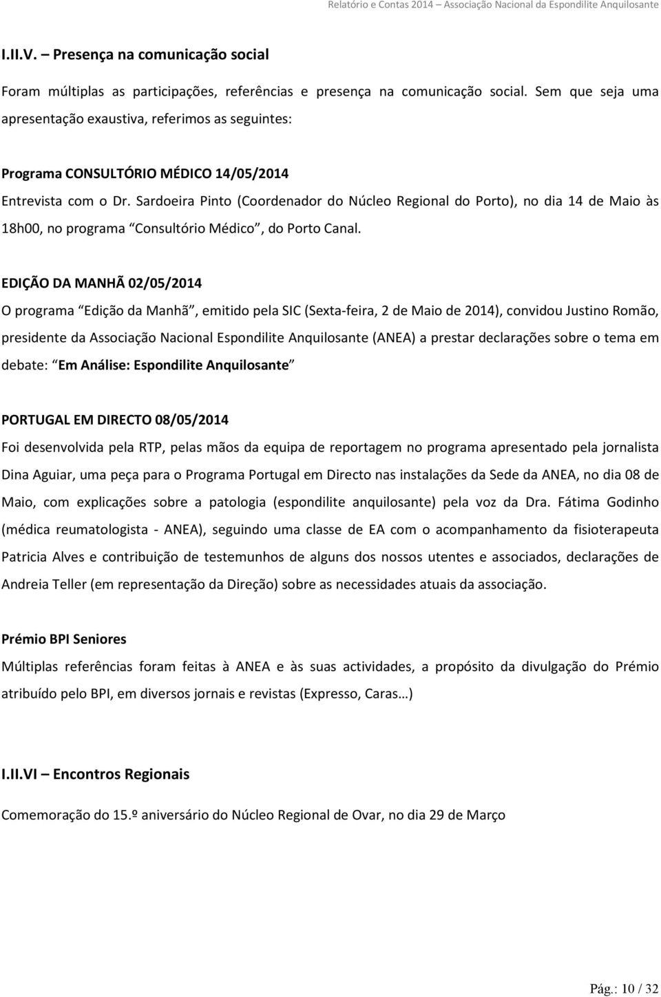 Sardoeira Pinto (Coordenador do Núcleo Regional do Porto), no dia 14 de Maio às 18h00, no programa Consultório Médico, do Porto Canal.