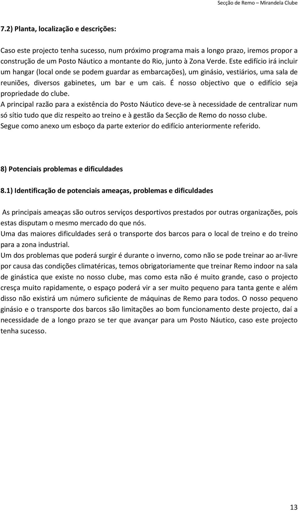 É nosso objectivo que o edifício seja propriedade do clube.