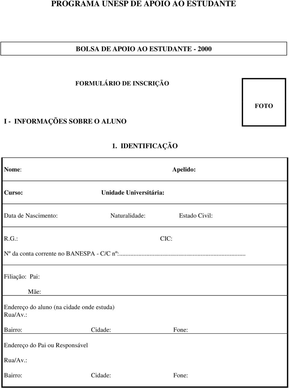 IDENTIFICAÇÃO Nome: Apelido: Curso: Unidade Universitária: Data de Nascimento: Naturalidade: Estado Civil: R.G.