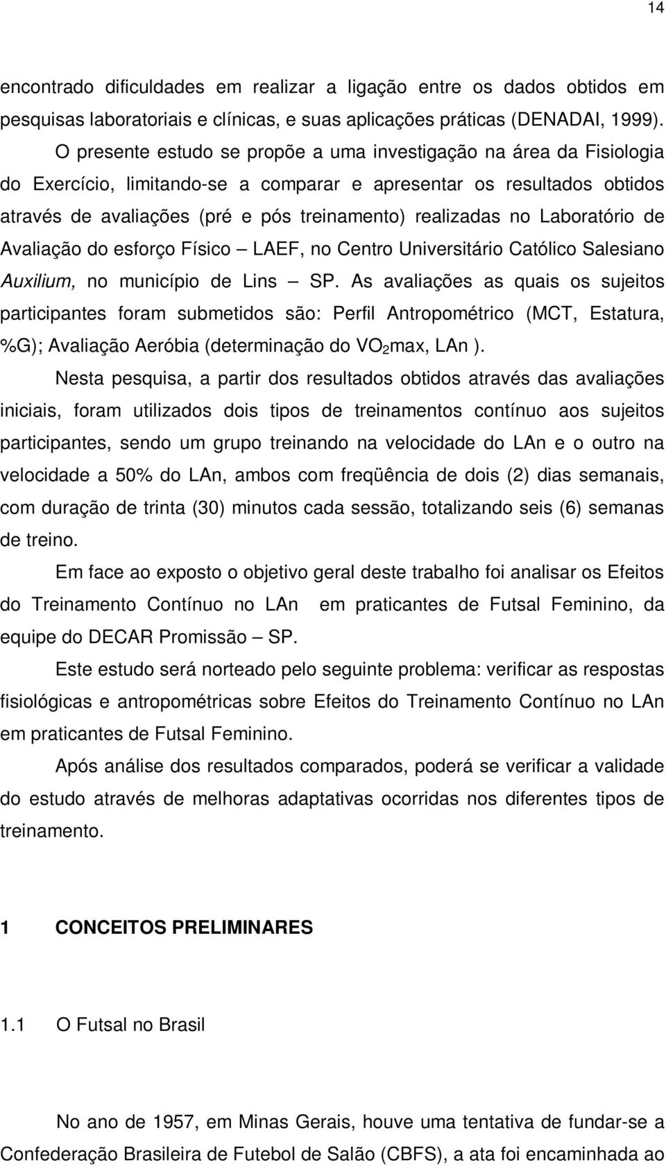 no Laboratório de Avaliação do esforço Físico LAEF, no Centro Universitário Católico Salesiano Auxilium, no município de Lins SP.