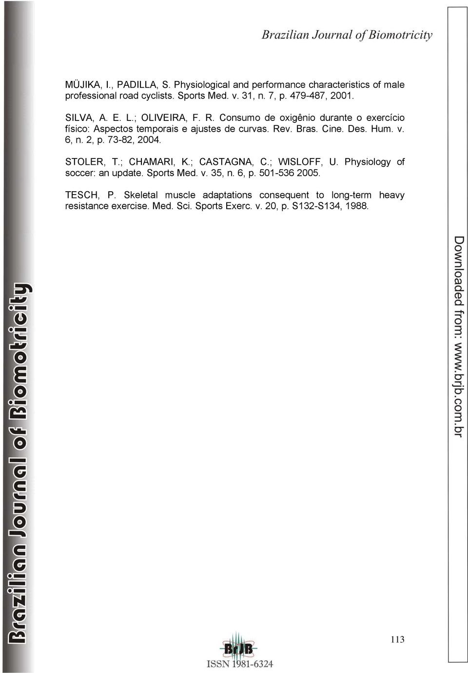 v. 6, n. 2, p. 73-82, 2004. STOLER, T.; CHAMARI, K.; CASTAGNA, C.; WISLOFF, U. Physiology of soccer: an update. Sports Med. v. 35, n. 6, p.