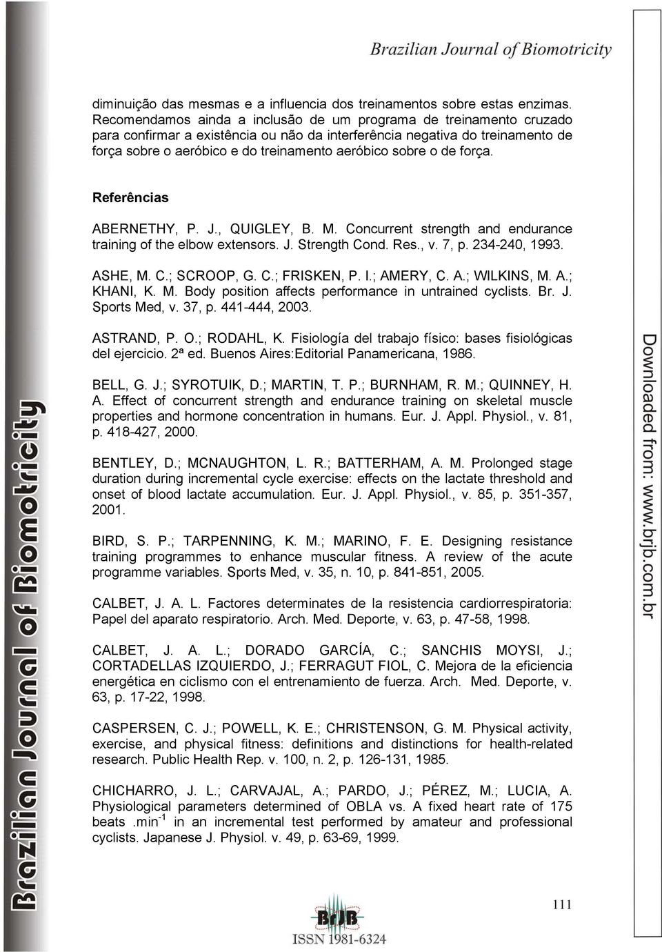 sobre o de força. Referências ABERNETHY, P. J., QUIGLEY, B. M. Concurrent strength and endurance training of the elbow extensors. J. Strength Cond. Res., v. 7, p. 234-240, 1993. ASHE, M. C.; SCROOP, G.