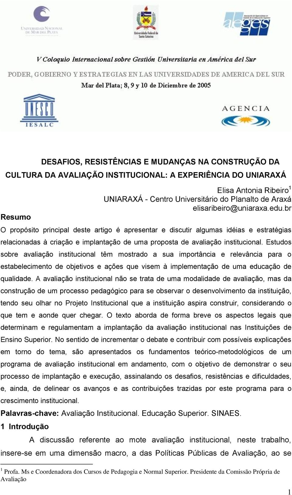 Estudos sobre avaliação institucional têm mostrado a sua importância e relevância para o estabelecimento de objetivos e ações que visem à implementação de uma educação de qualidade.