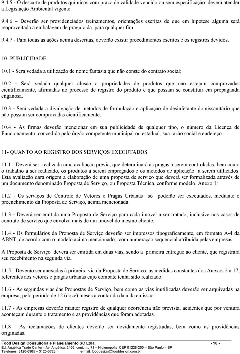 1 - Será vedada a utilização de nome fantasia que não conste do contrato social; 10.