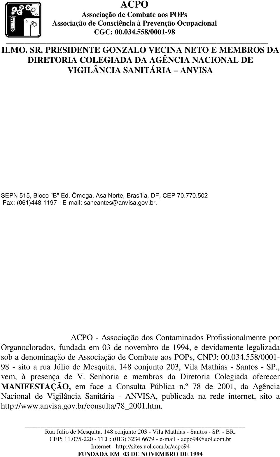ACPO - Associação dos Contaminados Profissionalmente por Organoclorados, fundada em 03 de novembro de 1994, e devidamente legalizada sob a denominação de, CNPJ: 00.034.