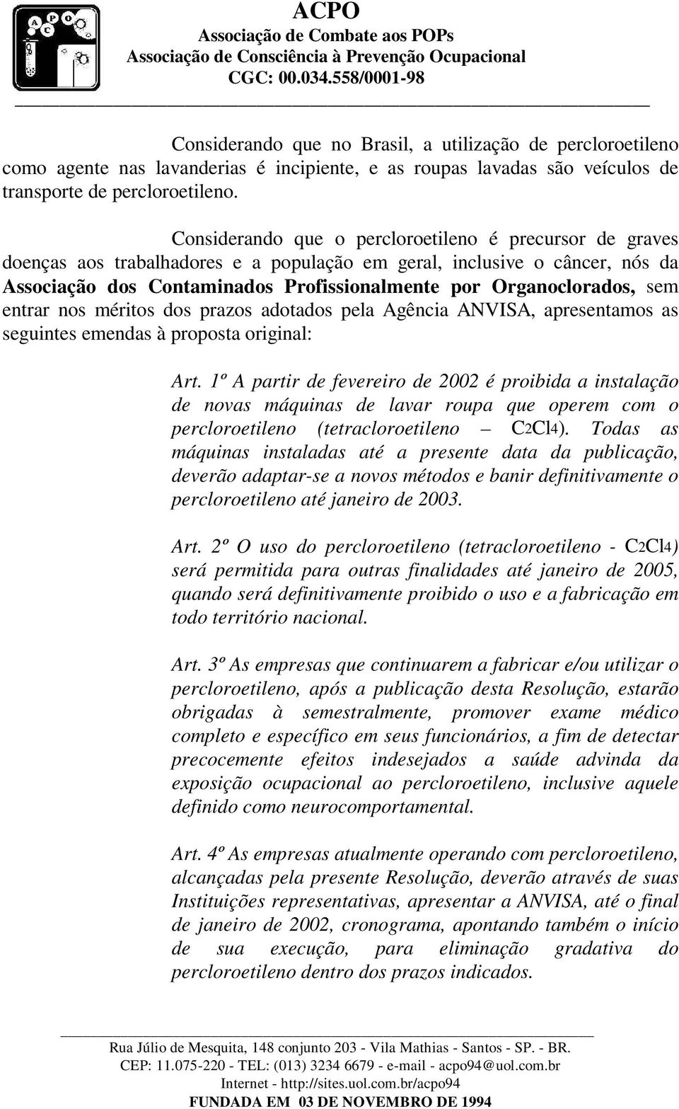 sem entrar nos méritos dos prazos adotados pela Agência ANVISA, apresentamos as seguintes emendas à proposta original: Art.