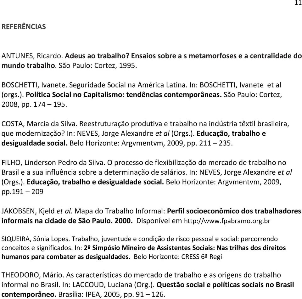 Reestruturação produtiva e trabalho na indústria têxtil brasileira, que modernização? In: NEVES, Jorge Alexandre et al (Orgs.). Educação, trabalho e desigualdade social.