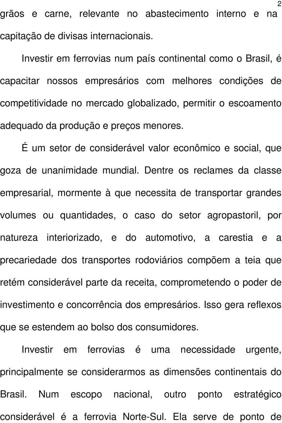 preços menores. É um setor de considerável valor econômico e social, que goza de unanimidade mundial.