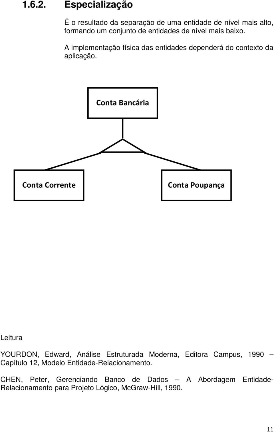 mais baixo. A implementação física das entidades dependerá do contexto da aplicação.