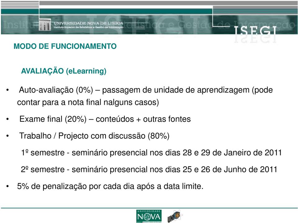 Projecto com discussão (80%) 1º semestre - seminário presencial nos dias 28 e 29 de Janeiro de 2011 2º