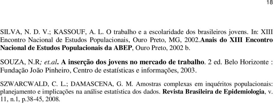 Anas do XIII Encontro Naconal de Estudos Populaconas da ABEP, Ouro Preto, 2002 b. SOUZA, N.R; et.al. A nserção dos jovens no mercado de trabalho.
