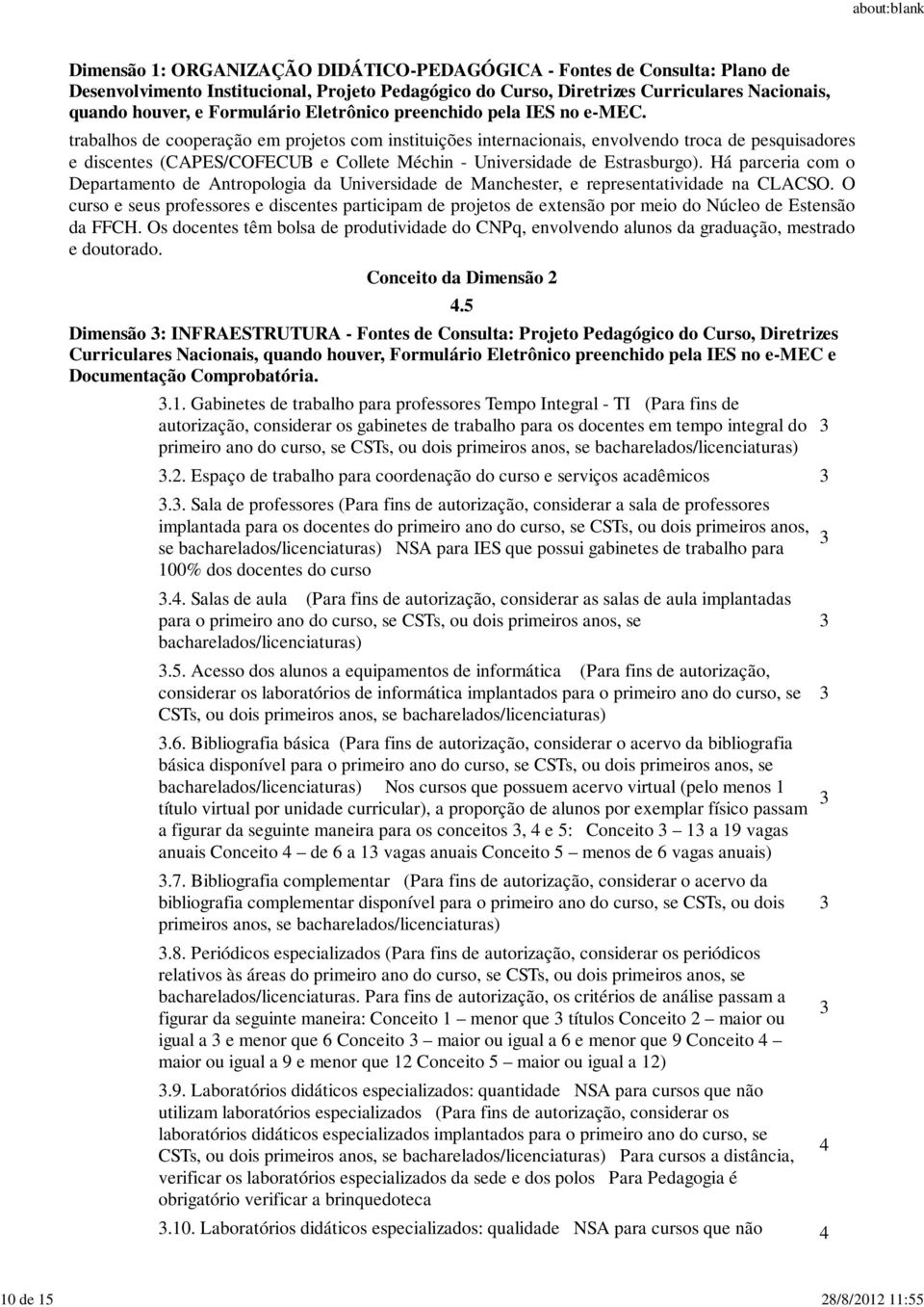 O curso e seus professores e discentes participam de projetos de extensão por meio do Núcleo de Estensão da FFCH.