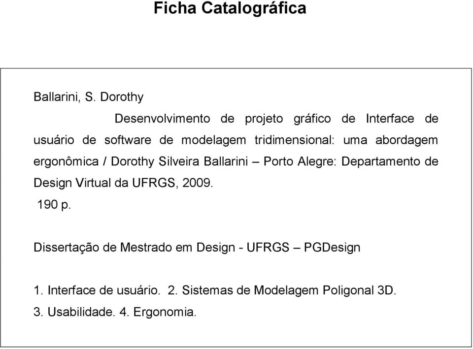 tridimensional: uma abordagem ergonômica / Dorothy Silveira Ballarini Porto Alegre: Departamento de