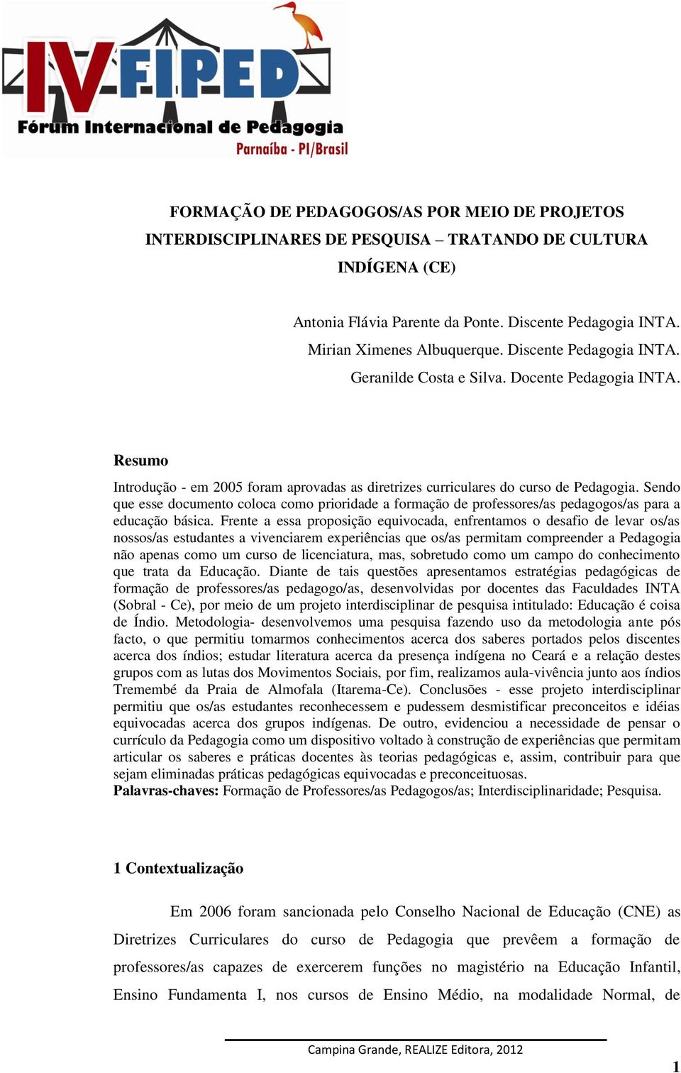 Sendo que esse documento coloca como prioridade a formação de professores/as pedagogos/as para a educação básica.