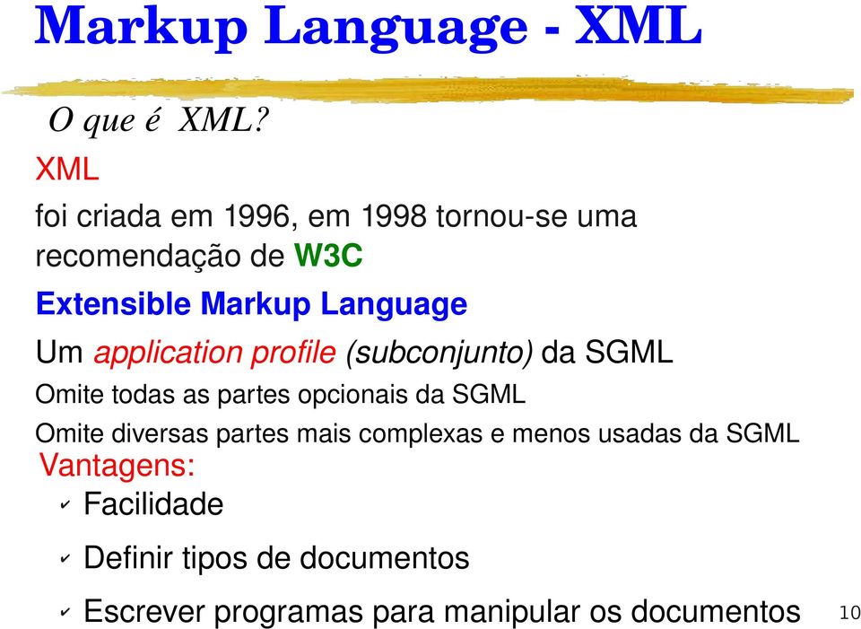 Um application profile (subconjunto) da SGML Omite todas as partes opcionais da SGML Omite