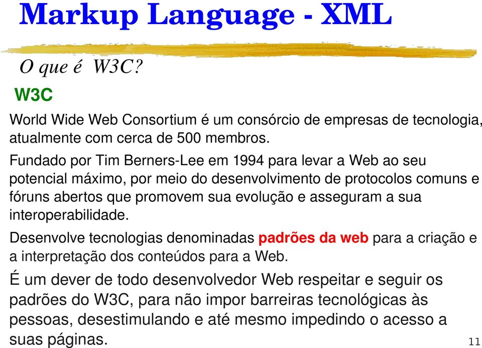 evolução e asseguram a sua interoperabilidade. Desenvolve tecnologias denominadas padrões da web para a criação e a interpretação dos conteúdos para a Web.