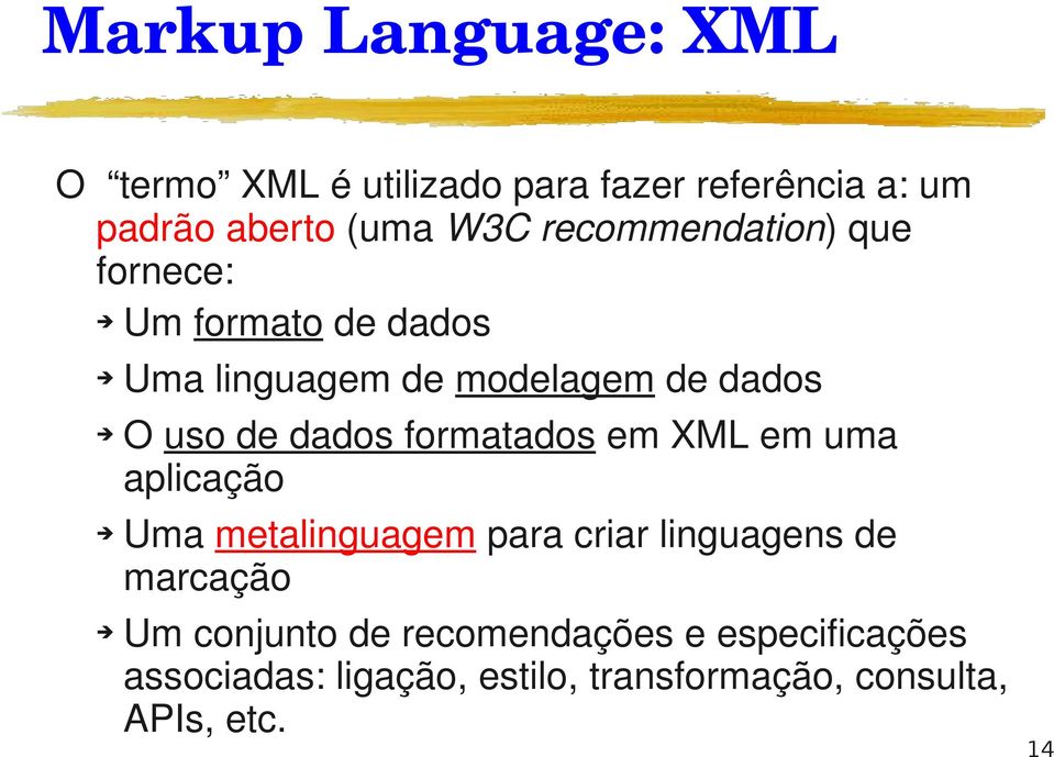 dados formatados em XML em uma aplicação Uma metalinguagem para criar linguagens de marcação Um