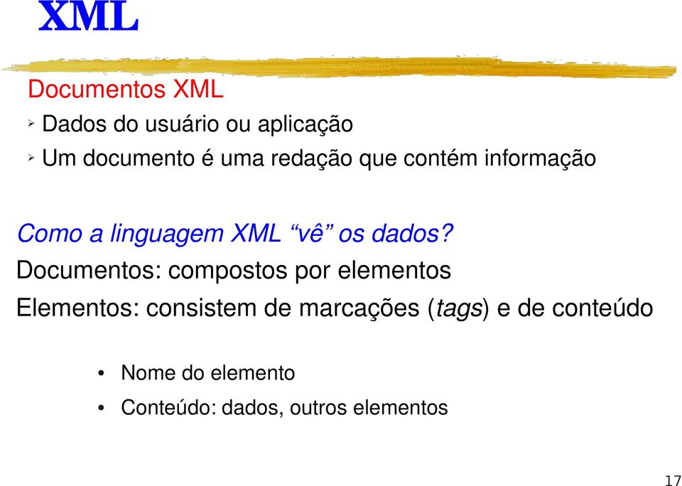 Documentos: compostos por elementos Elementos: consistem de