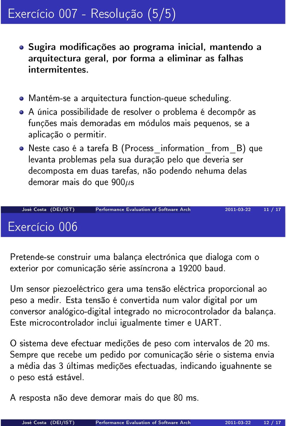 Neste caso é a tarefa B (Process_information_from_B) que levanta problemas pela sua duração pelo que deveria ser decomposta em duas tarefas, não podendo nehuma delas demorar mais do que 900µs José