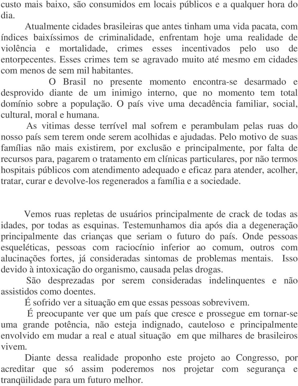 de entorpecentes. Esses crimes tem se agravado muito até mesmo em cidades com menos de sem mil habitantes.