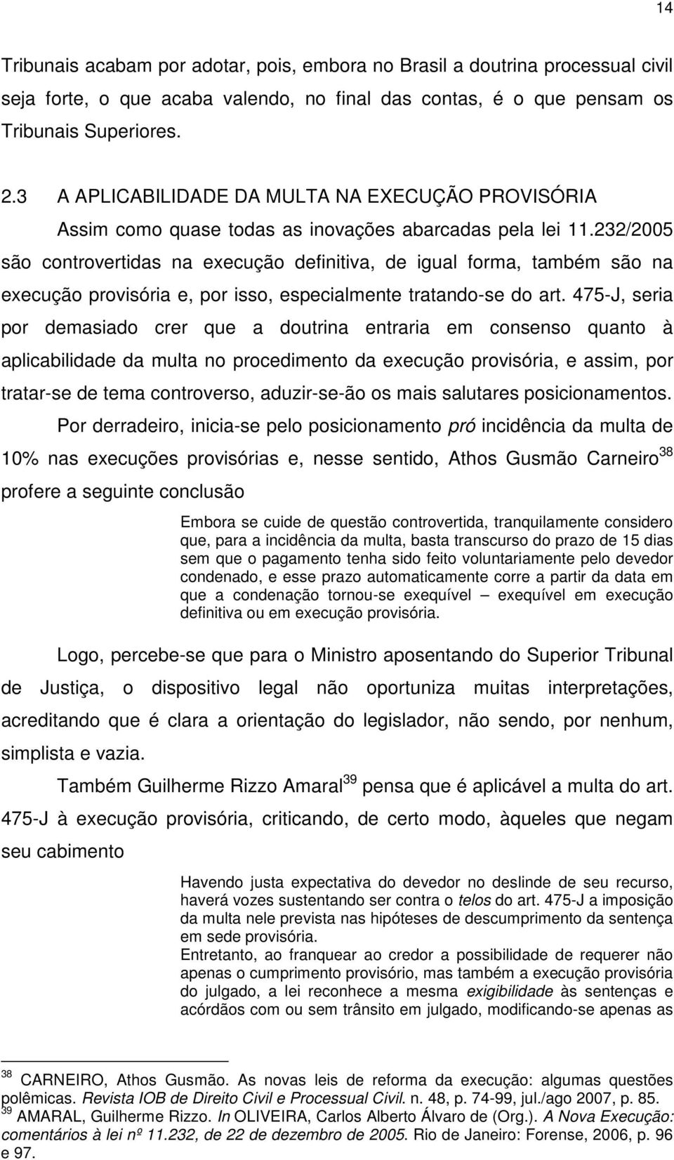 232/2005 são controvertidas na execução definitiva, de igual forma, também são na execução provisória e, por isso, especialmente tratando-se do art.