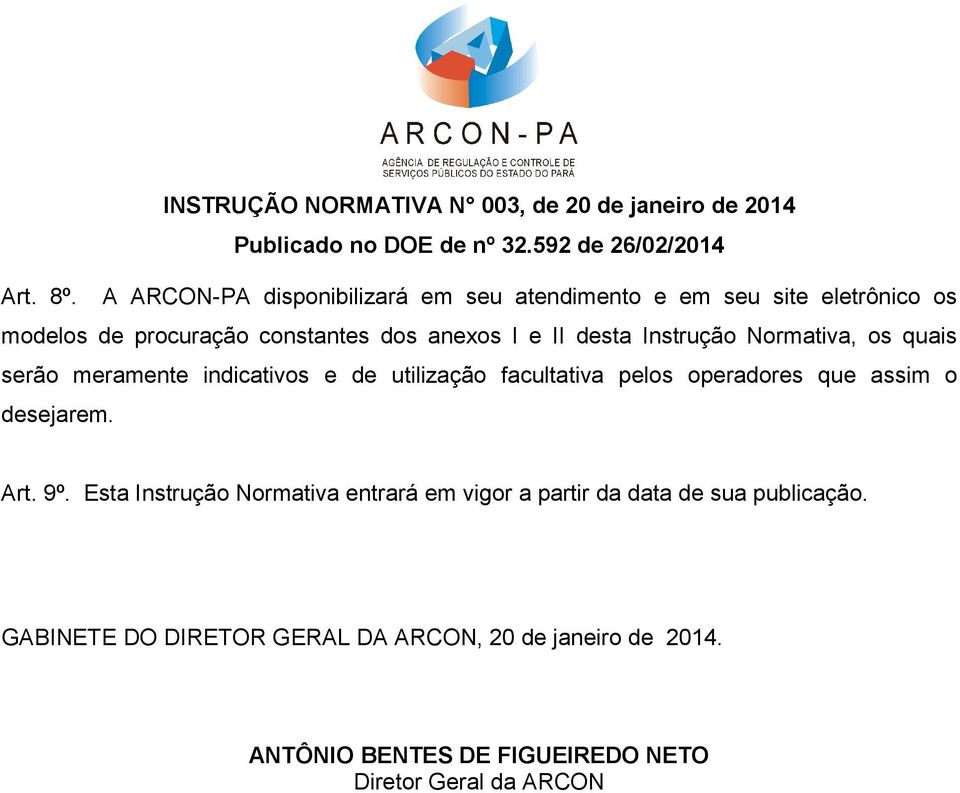 anexos I e II desta Instrução Normativa, os quais serão meramente indicativos e de utilização facultativa pelos