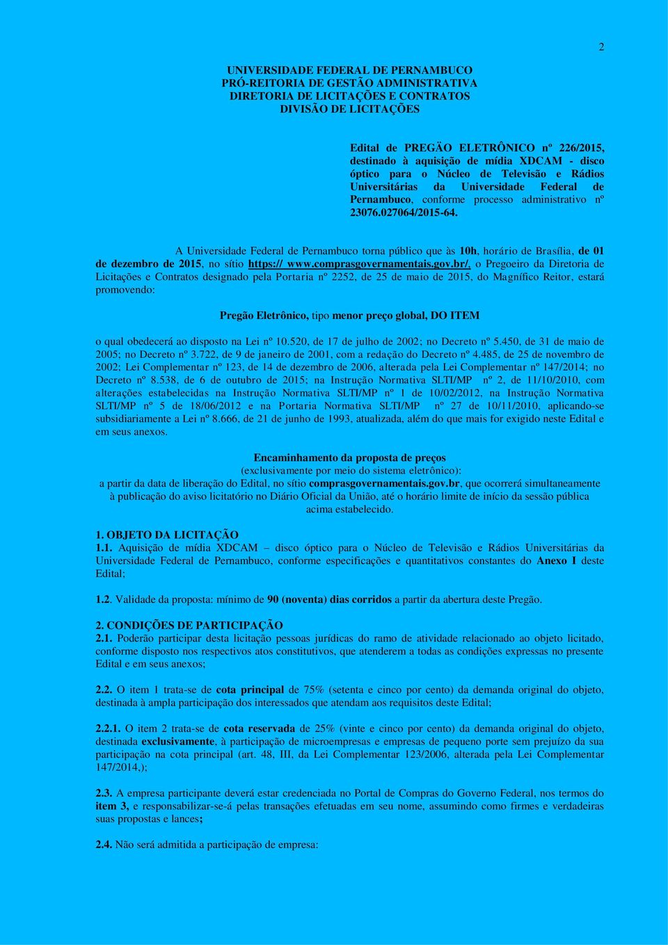 A Universidade Federal de Pernambuco torna público que às 10h, horário de Brasília, de 01 de dezembro de 2015, no sítio https:// www.comprasgove